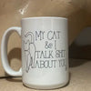 My Dog/Cat & I talk shit about you coffee mug