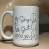 My Dog/Cat & I talk shit about you coffee mug