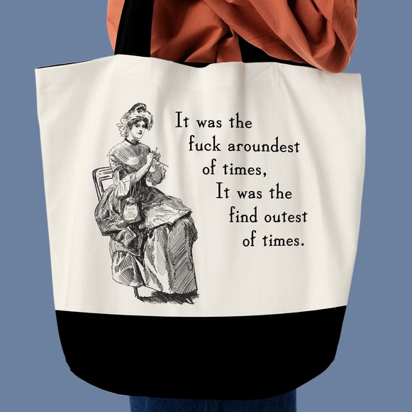 It was the Fuck Aroundest of Times....Tote Bag